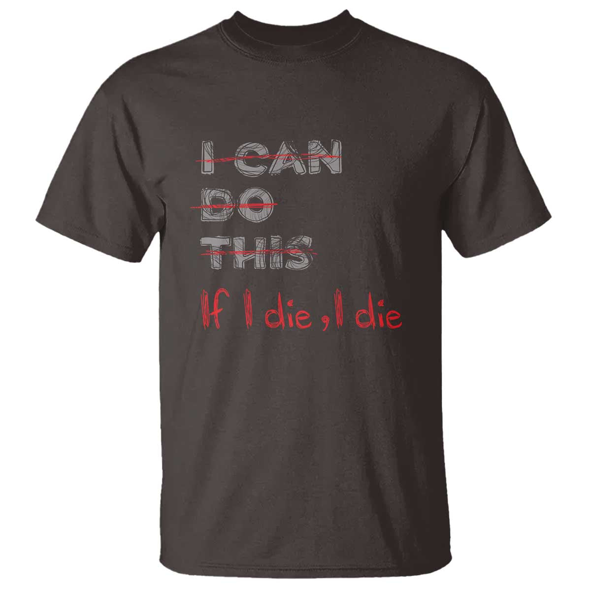 Funny Gymer T Shirt I Can Do This If I Die TS09 Dark Chocolate Print Your Wear