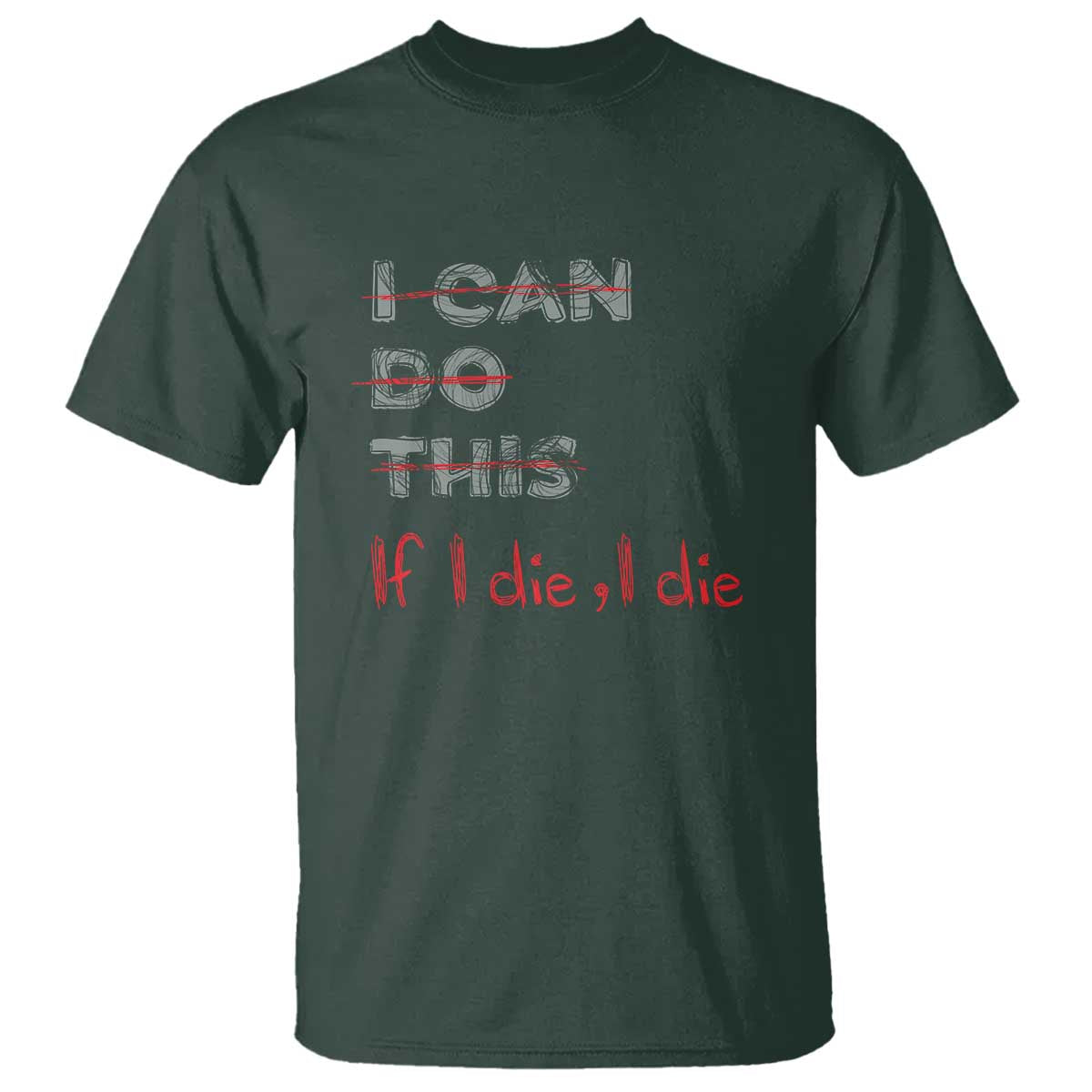 Funny Gymer T Shirt I Can Do This If I Die TS09 Dark Forest Green Print Your Wear
