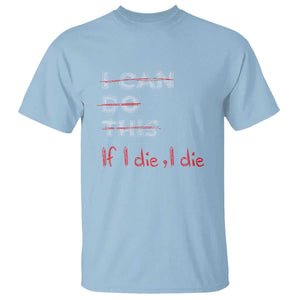 Funny Gymer T Shirt I Can Do This If I Die TS09 Light Blue Print Your Wear