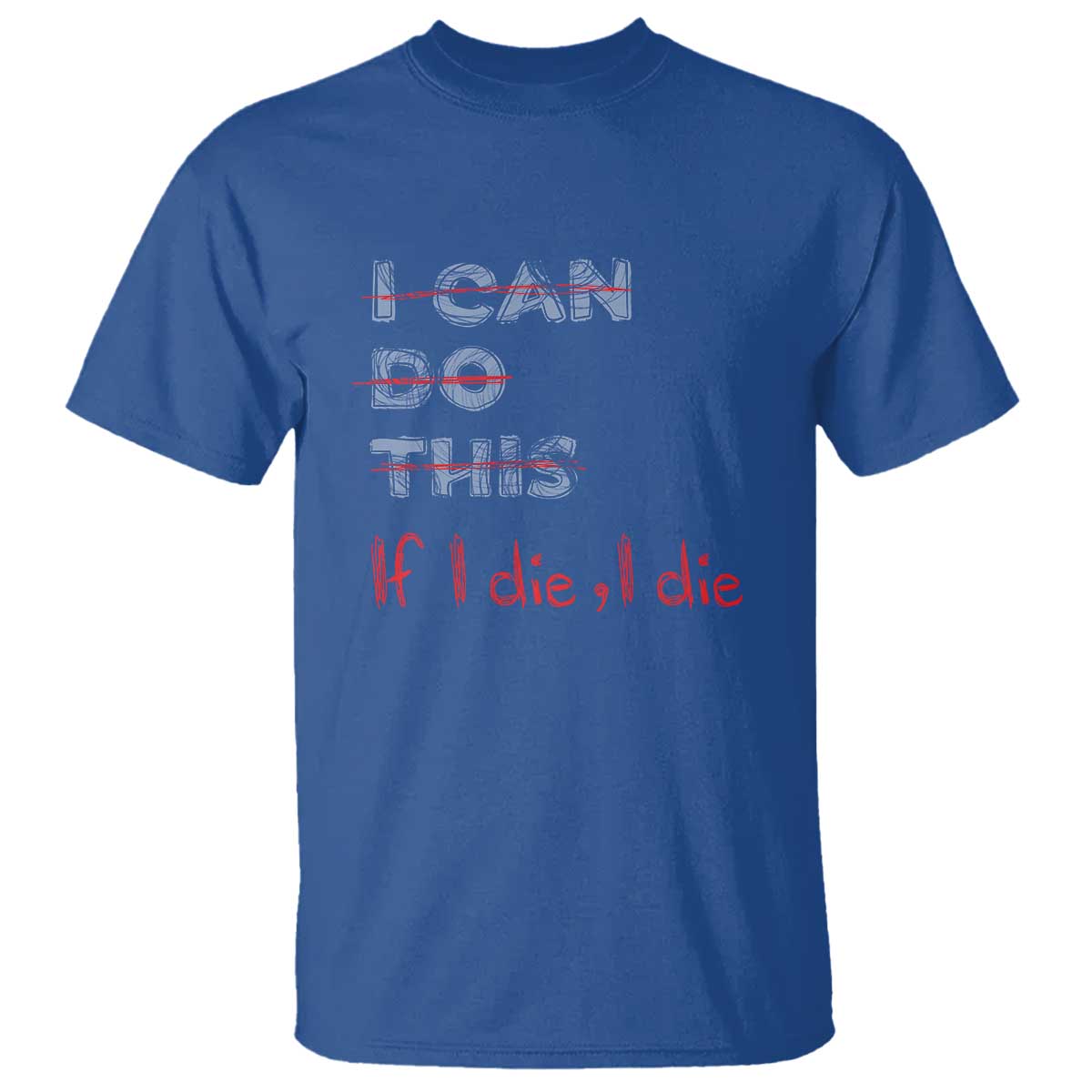 Funny Gymer T Shirt I Can Do This If I Die TS09 Royal Blue Print Your Wear