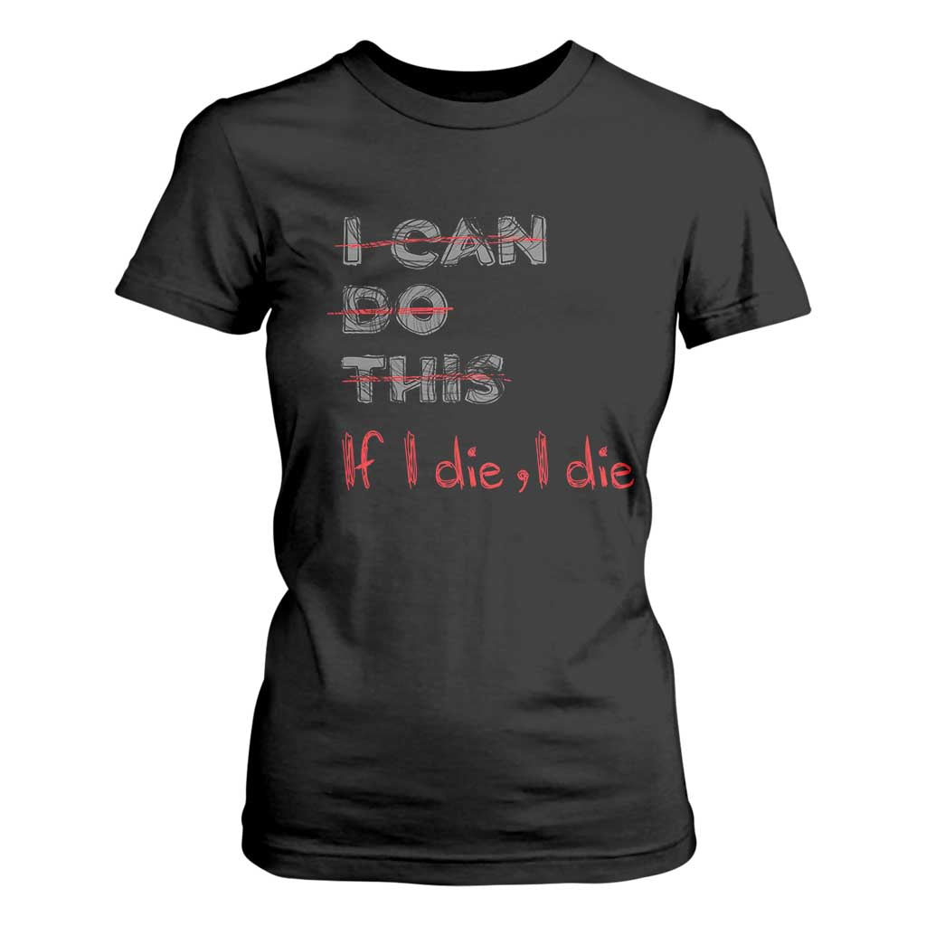 Funny Gymer T Shirt For Women I Can Do This If I Die TS09 Black Print Your Wear
