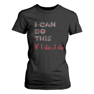 Funny Gymer T Shirt For Women I Can Do This If I Die TS09 Black Print Your Wear