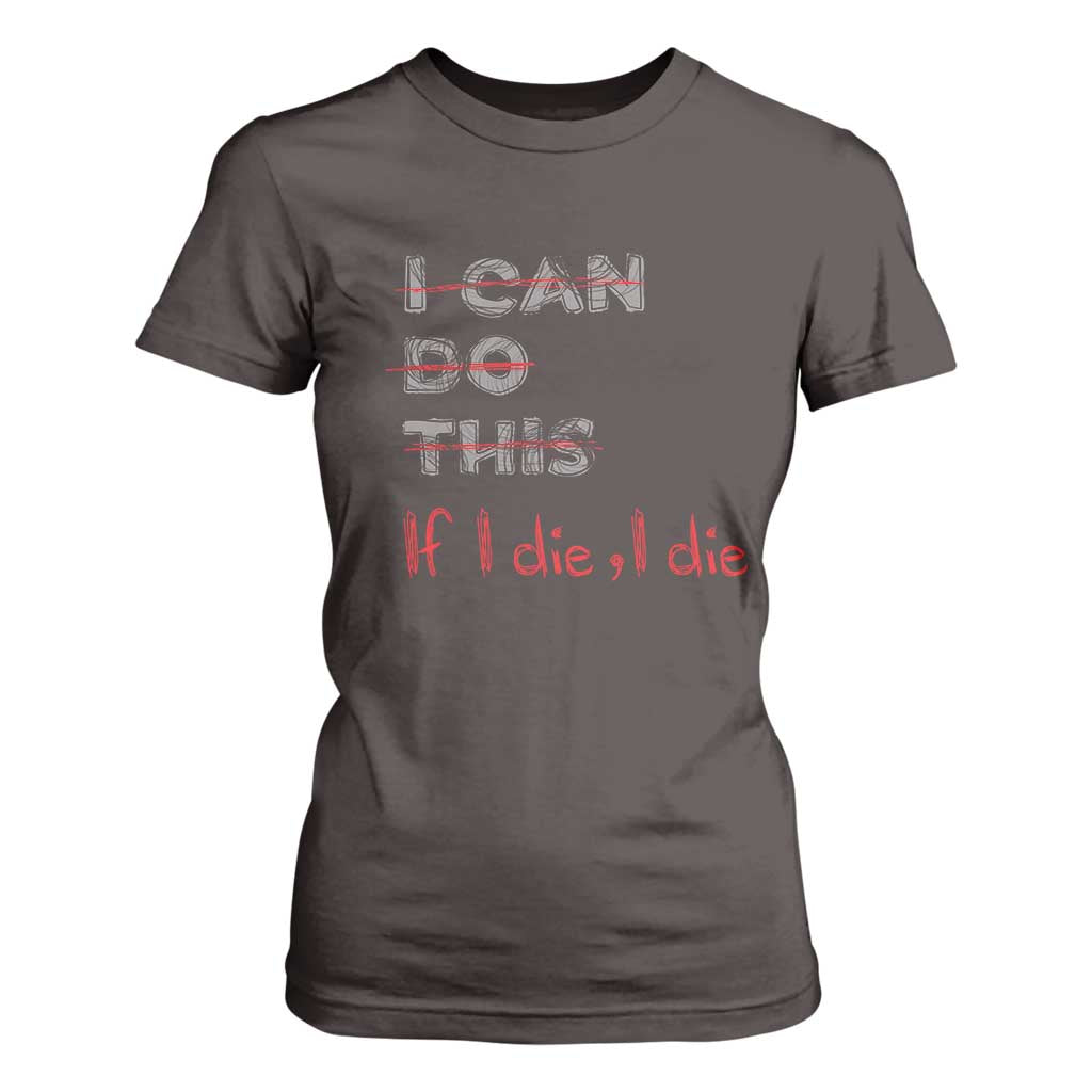 Funny Gymer T Shirt For Women I Can Do This If I Die TS09 Dark Chocolate Print Your Wear