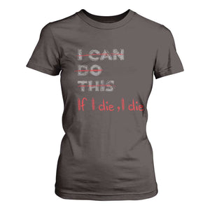 Funny Gymer T Shirt For Women I Can Do This If I Die TS09 Dark Chocolate Print Your Wear