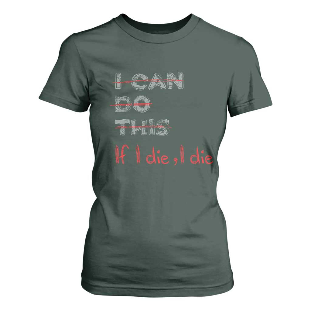 Funny Gymer T Shirt For Women I Can Do This If I Die TS09 Dark Forest Green Print Your Wear