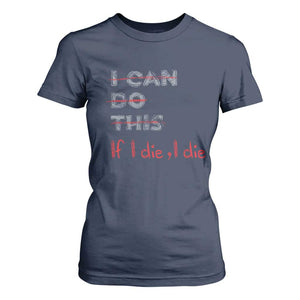 Funny Gymer T Shirt For Women I Can Do This If I Die TS09 Navy Print Your Wear