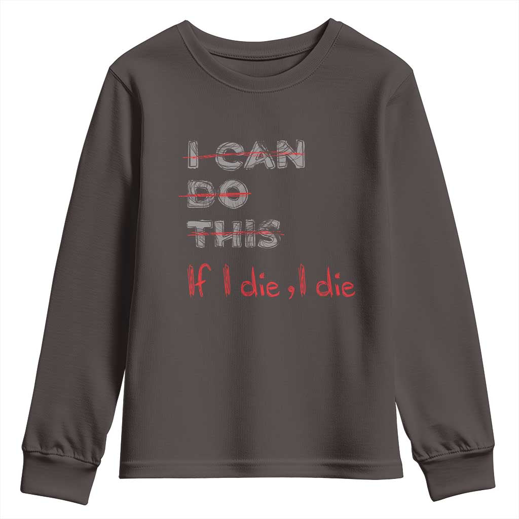 Funny Gymer Youth Sweatshirt I Can Do This If I Die TS09 Dark Chocolate Print Your Wear