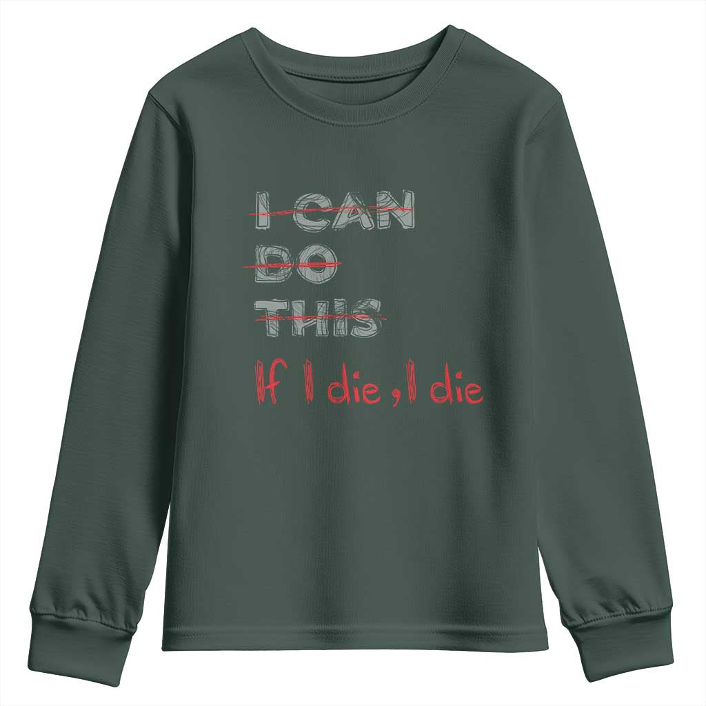 Funny Gymer Youth Sweatshirt I Can Do This If I Die TS09 Dark Forest Green Print Your Wear