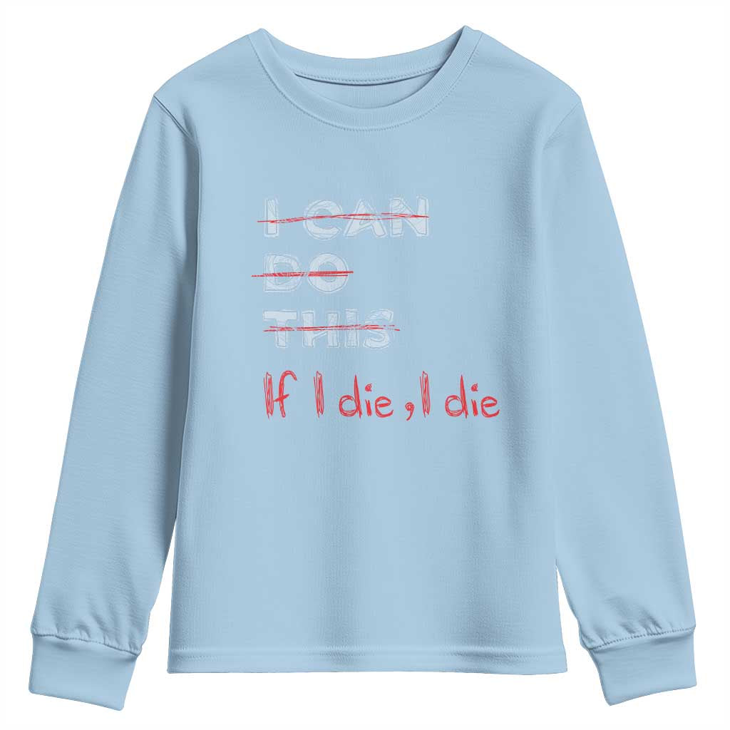 Funny Gymer Youth Sweatshirt I Can Do This If I Die TS09 Light Blue Print Your Wear