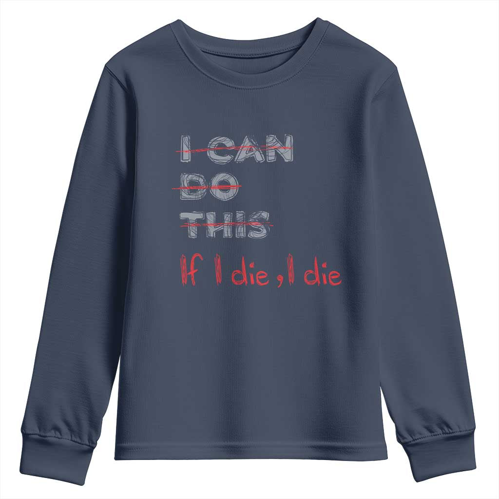 Funny Gymer Youth Sweatshirt I Can Do This If I Die TS09 Navy Print Your Wear