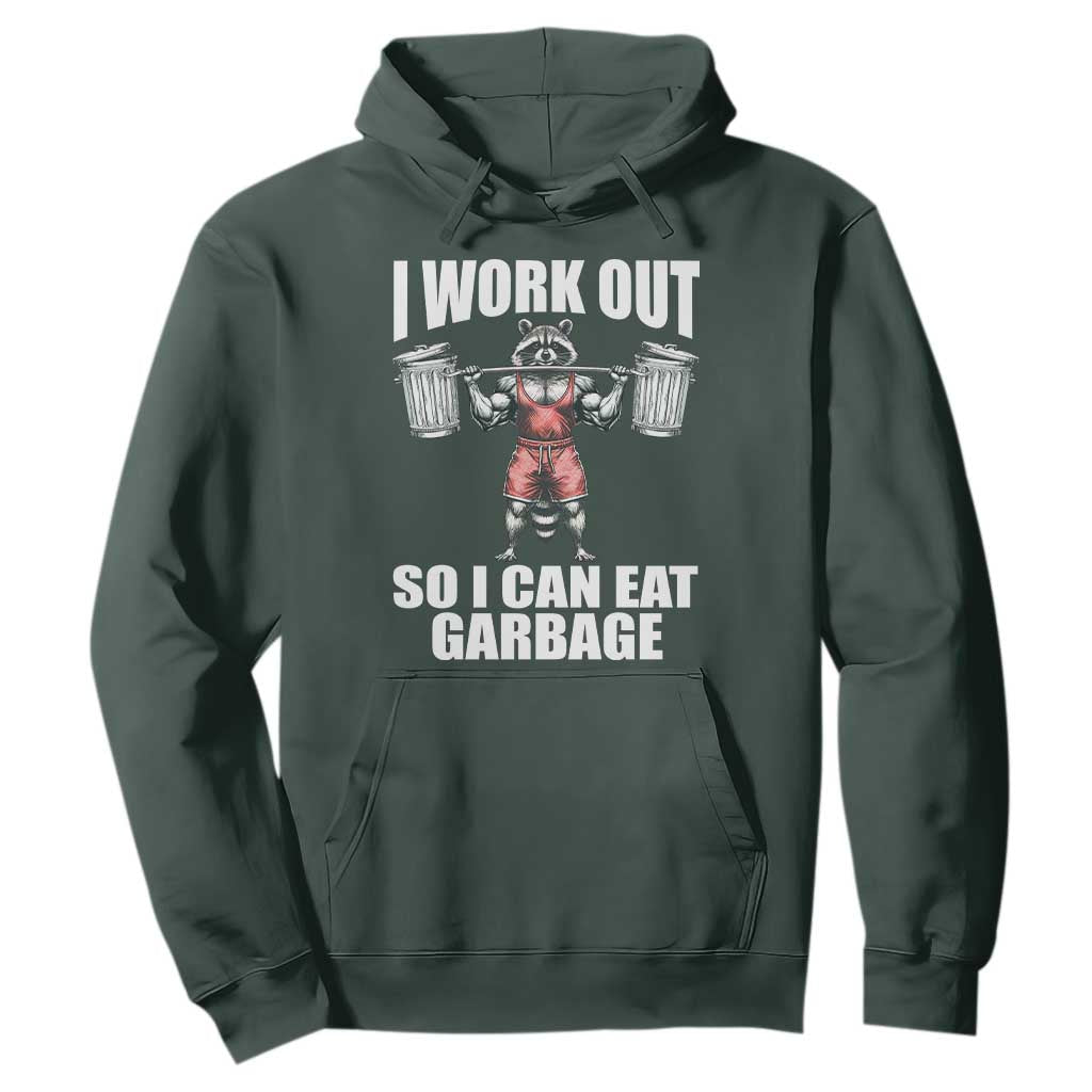 Funny Workout Hoodie I Work Out So I Can Eat Garbage Raccoon TS09 Dark Forest Green Print Your Wear
