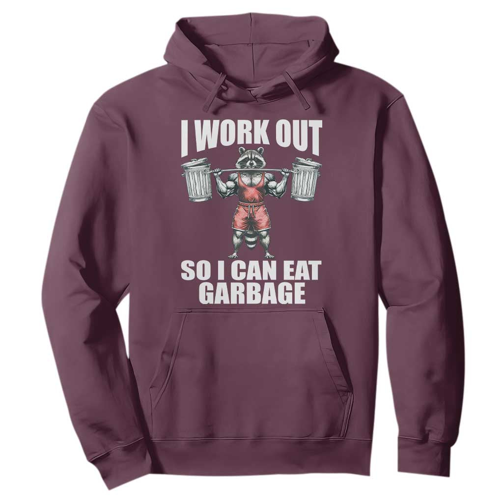 Funny Workout Hoodie I Work Out So I Can Eat Garbage Raccoon TS09 Maroon Print Your Wear