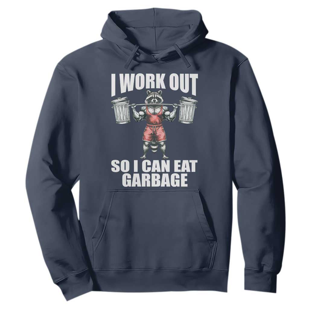 Funny Workout Hoodie I Work Out So I Can Eat Garbage Raccoon TS09 Navy Print Your Wear