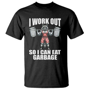 Funny Workout T Shirt I Work Out So I Can Eat Garbage Raccoon TS09 Black Print Your Wear