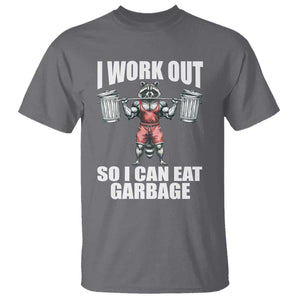 Funny Workout T Shirt I Work Out So I Can Eat Garbage Raccoon TS09 Charcoal Print Your Wear