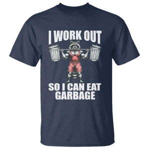Funny Workout T Shirt I Work Out So I Can Eat Garbage Raccoon TS09 Navy Print Your Wear