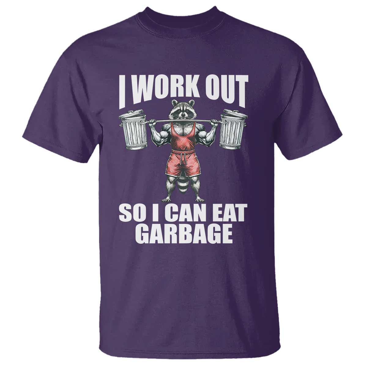 Funny Workout T Shirt I Work Out So I Can Eat Garbage Raccoon TS09 Purple Print Your Wear