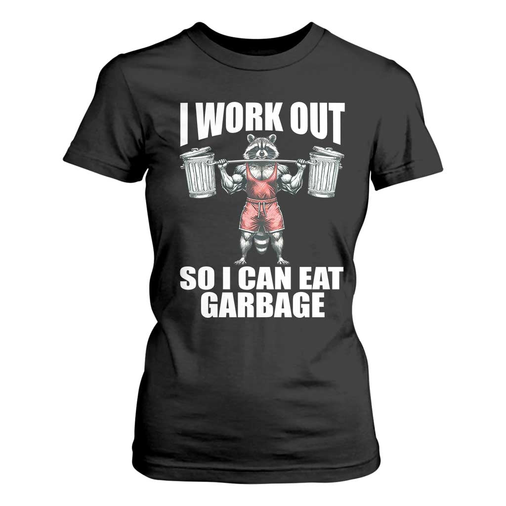 Funny Workout T Shirt For Women I Work Out So I Can Eat Garbage Raccoon TS09 Black Print Your Wear