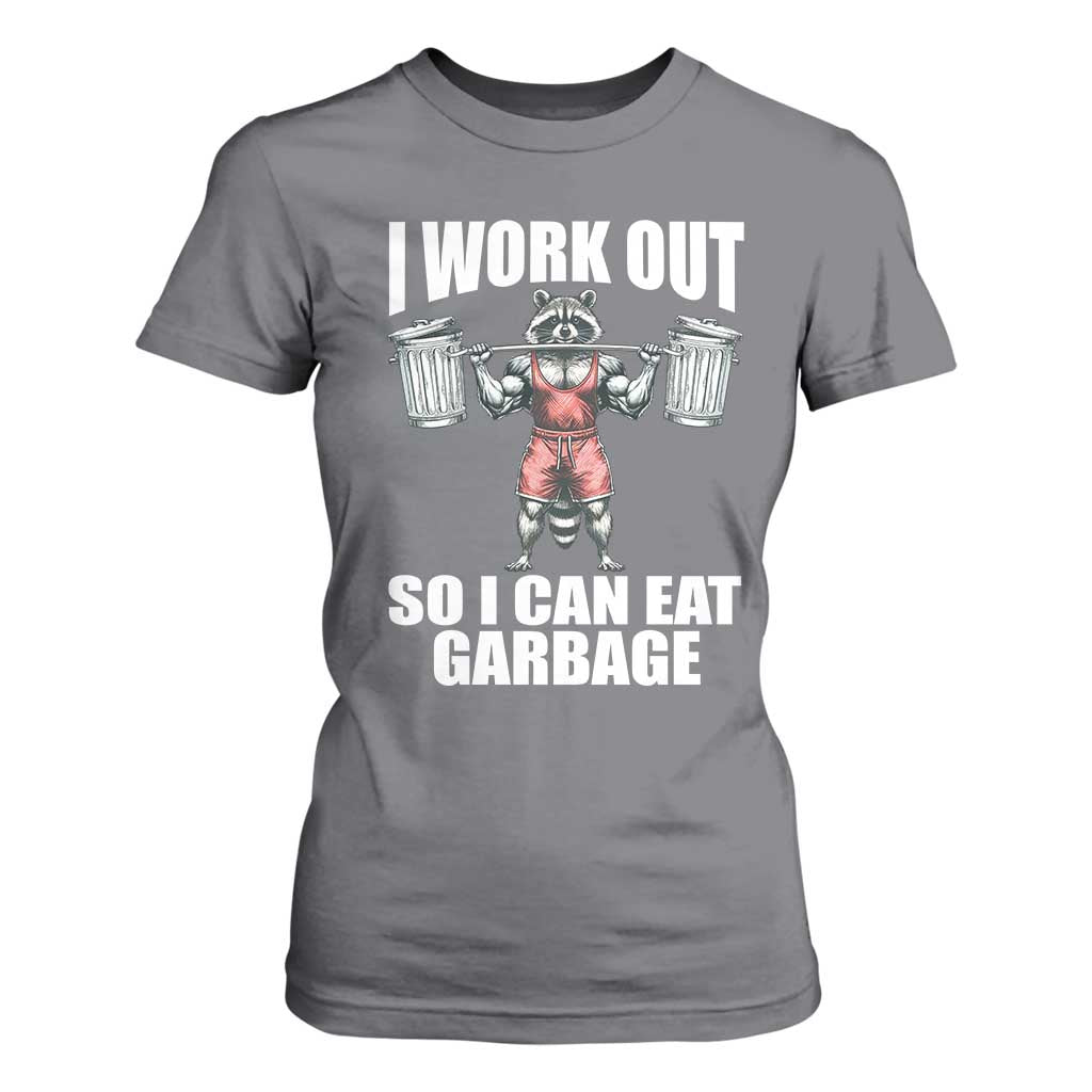 Funny Workout T Shirt For Women I Work Out So I Can Eat Garbage Raccoon TS09 Charcoal Print Your Wear