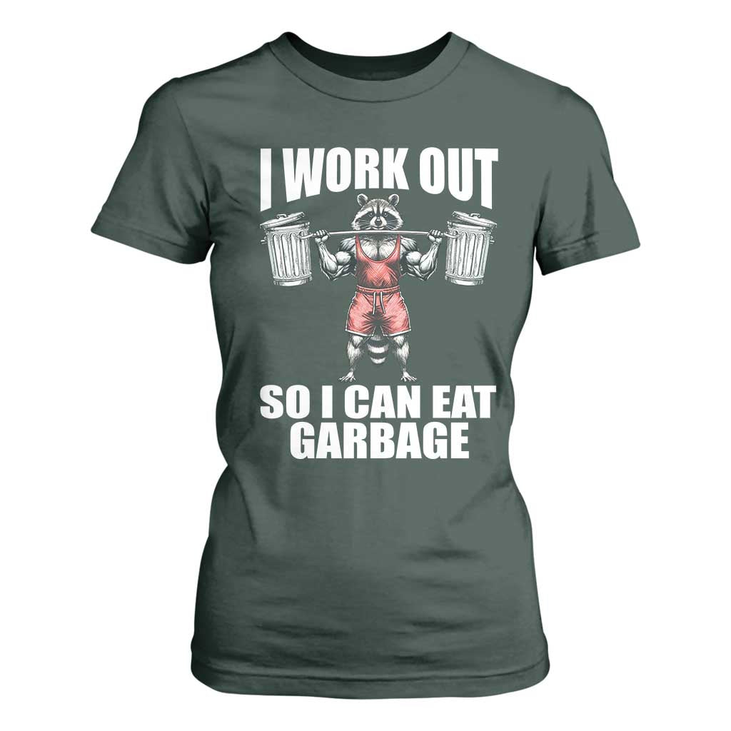 Funny Workout T Shirt For Women I Work Out So I Can Eat Garbage Raccoon TS09 Dark Forest Green Print Your Wear