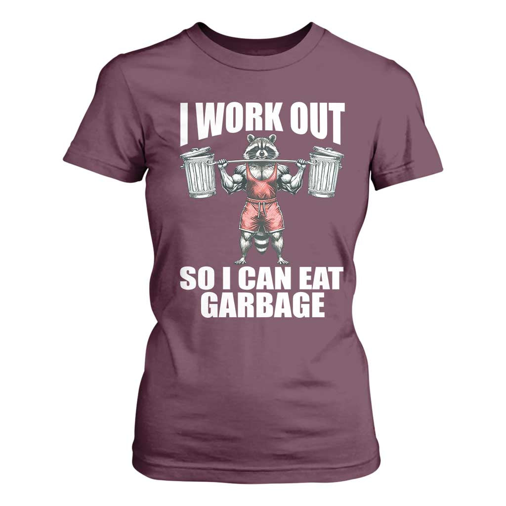 Funny Workout T Shirt For Women I Work Out So I Can Eat Garbage Raccoon TS09 Maroon Print Your Wear