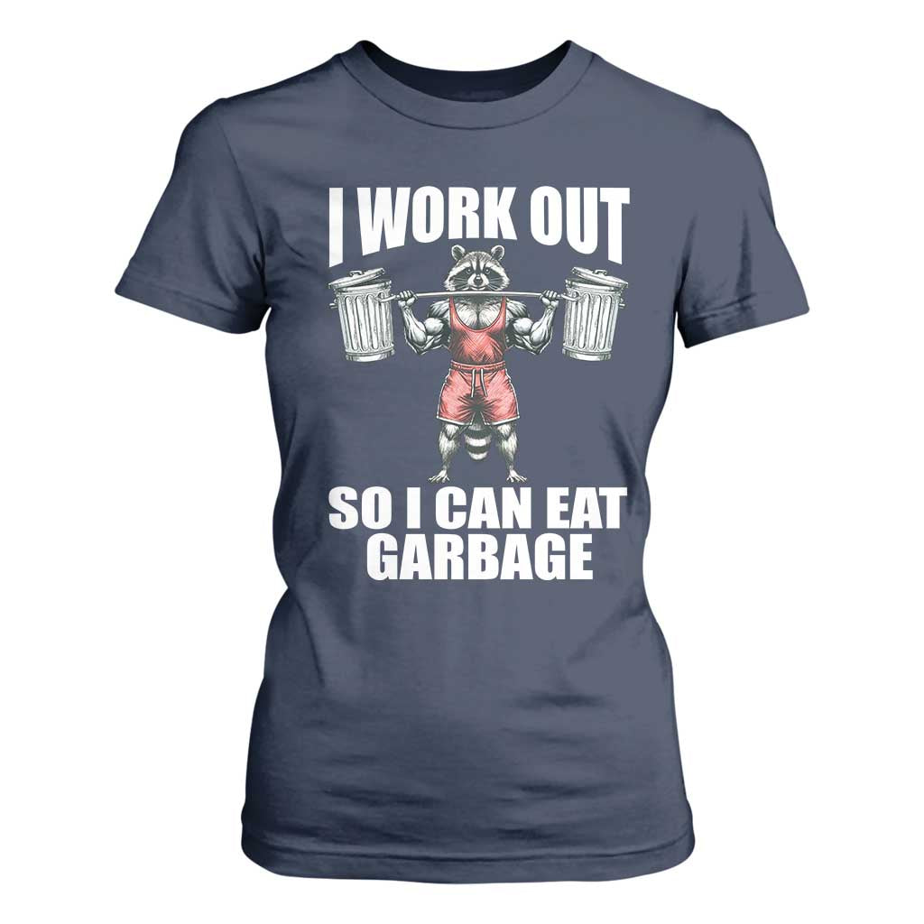 Funny Workout T Shirt For Women I Work Out So I Can Eat Garbage Raccoon TS09 Navy Print Your Wear