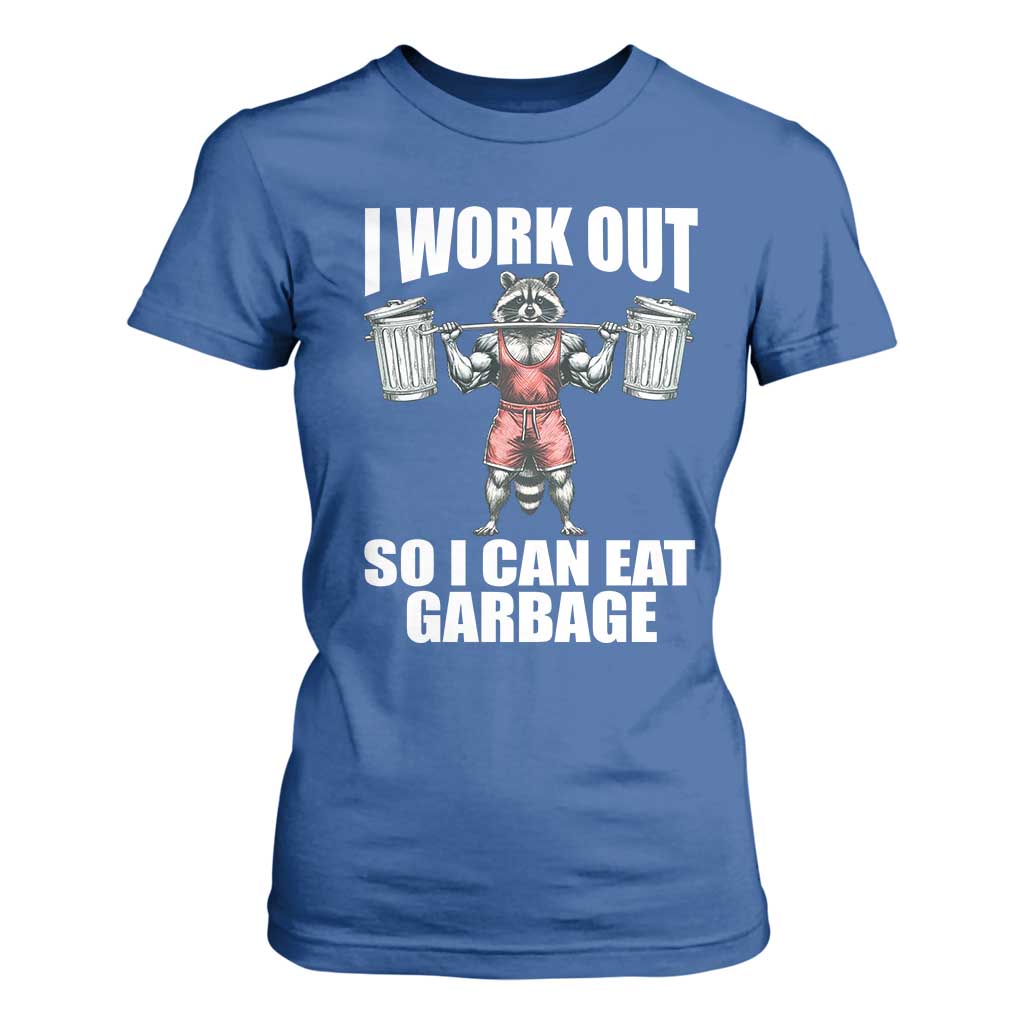 Funny Workout T Shirt For Women I Work Out So I Can Eat Garbage Raccoon TS09 Royal Blue Print Your Wear