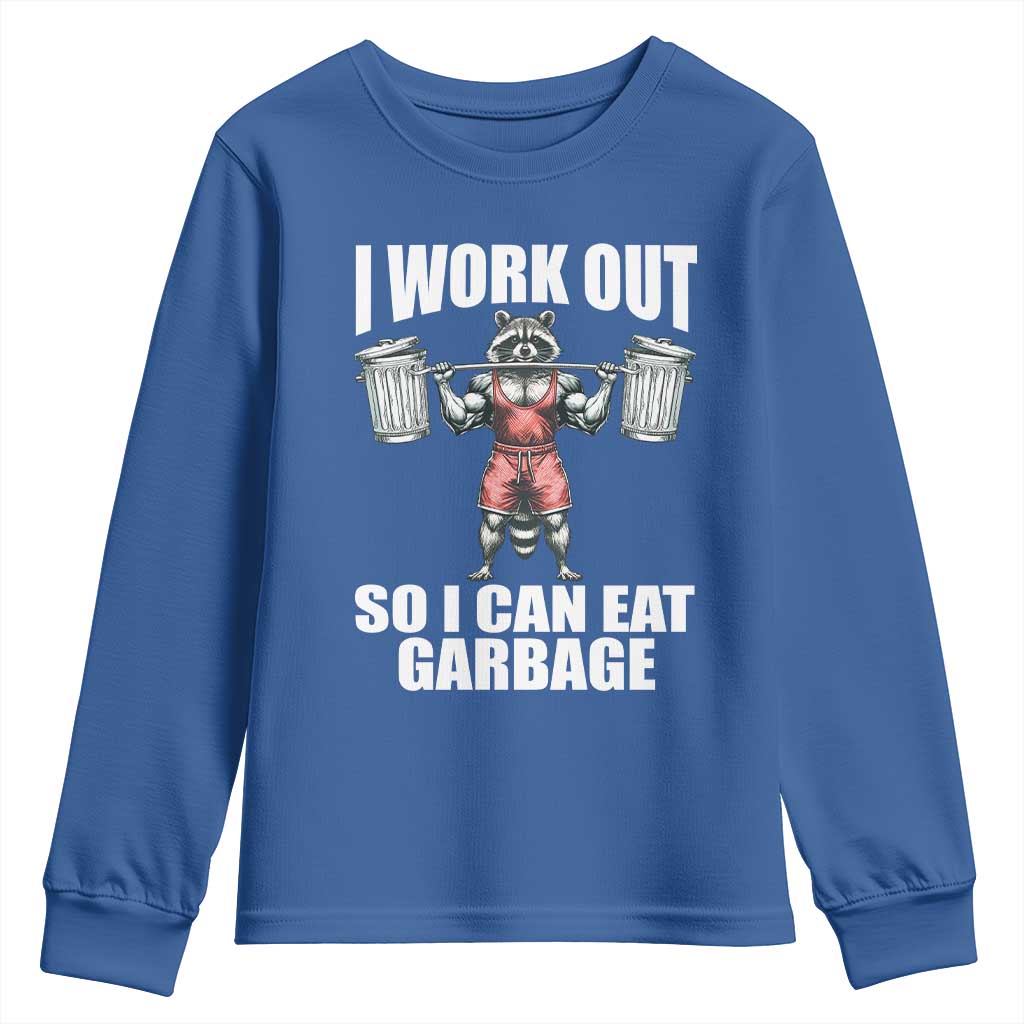 Funny Workout Youth Sweatshirt I Work Out So I Can Eat Garbage Raccoon TS09 Royal Blue Print Your Wear