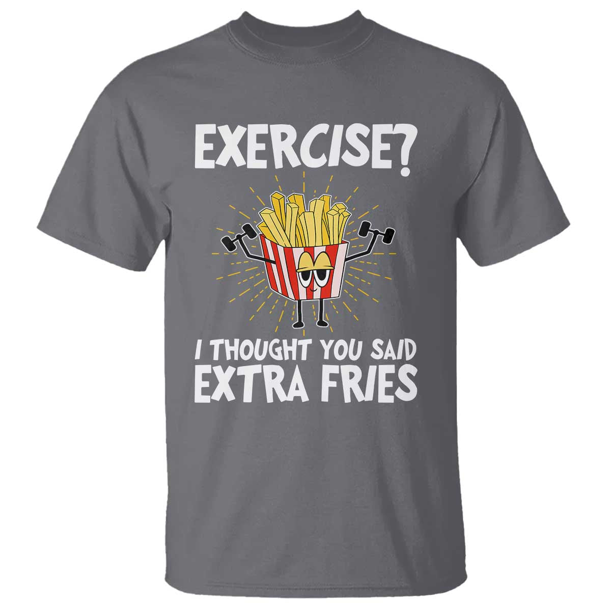 Funny Workout T Shirt Exercise? I Thought You Said Extra Fries TS09 Charcoal Print Your Wear