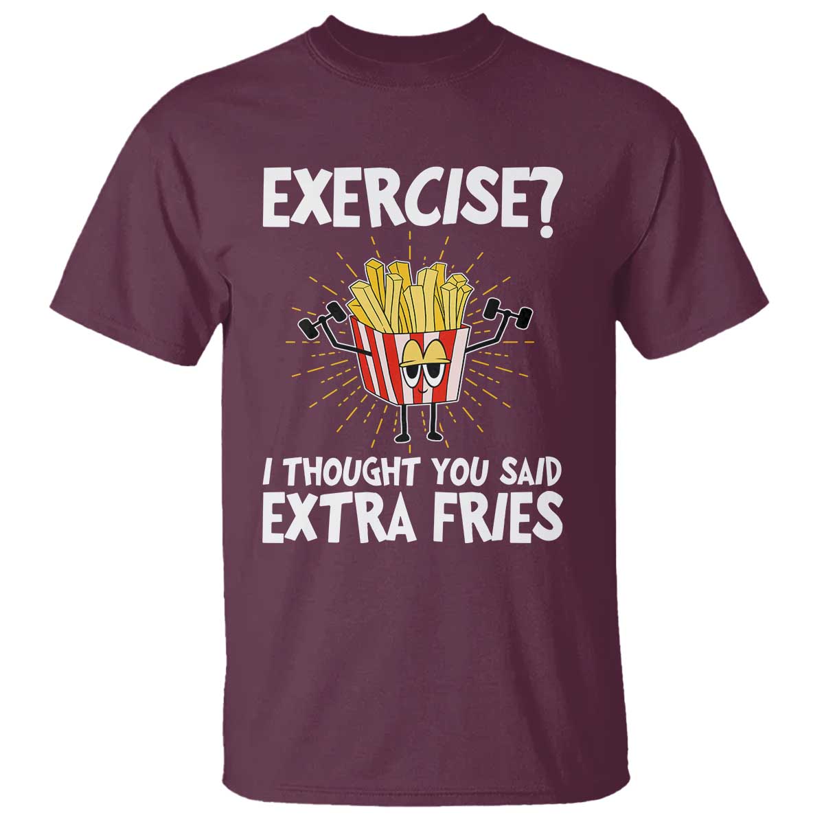 Funny Workout T Shirt Exercise? I Thought You Said Extra Fries TS09 Maroon Print Your Wear
