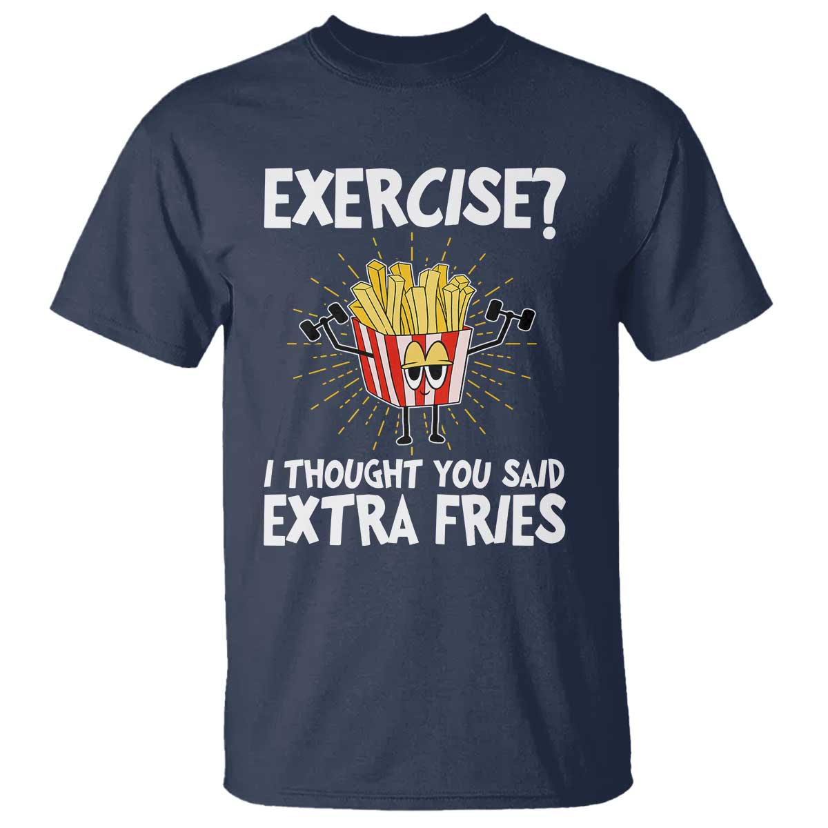 Funny Workout T Shirt Exercise? I Thought You Said Extra Fries TS09 Navy Print Your Wear