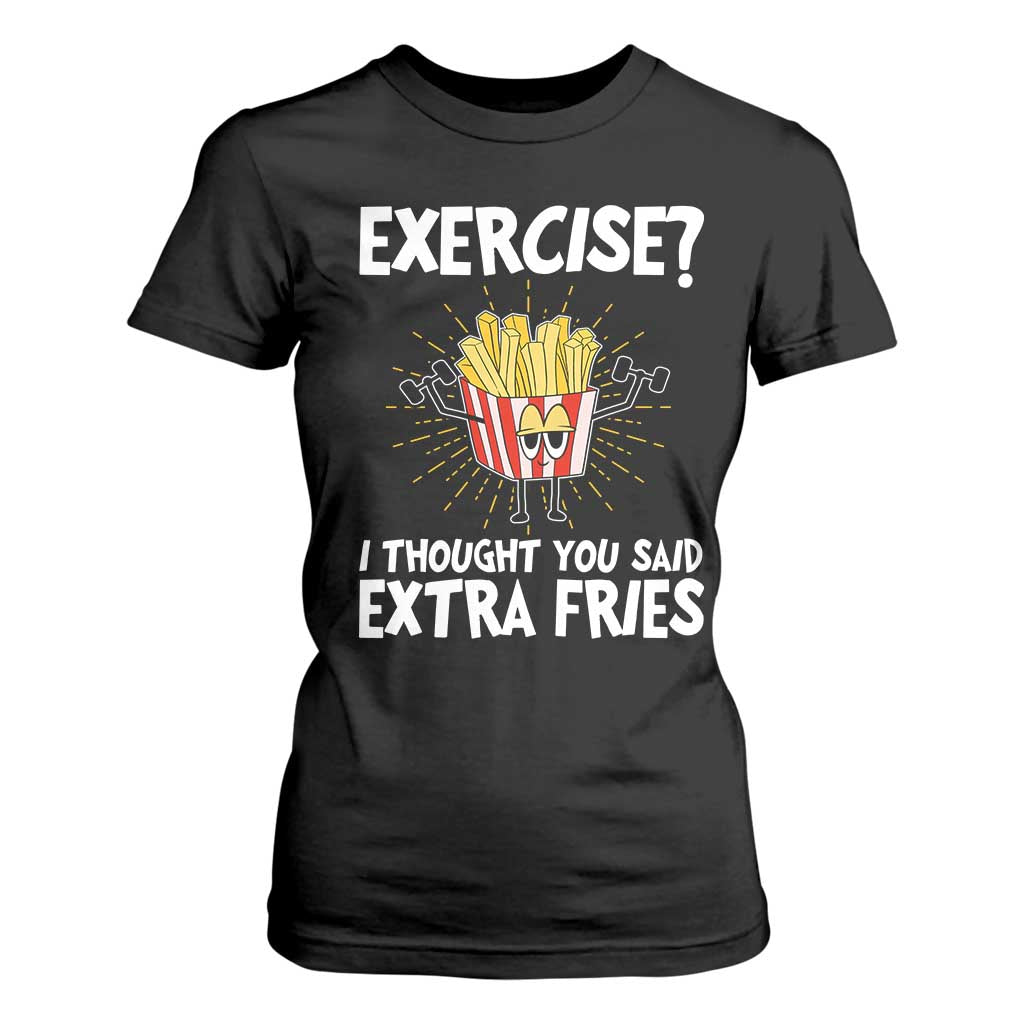Funny Workout T Shirt For Women Exercise? I Thought You Said Extra Fries TS09 Black Print Your Wear