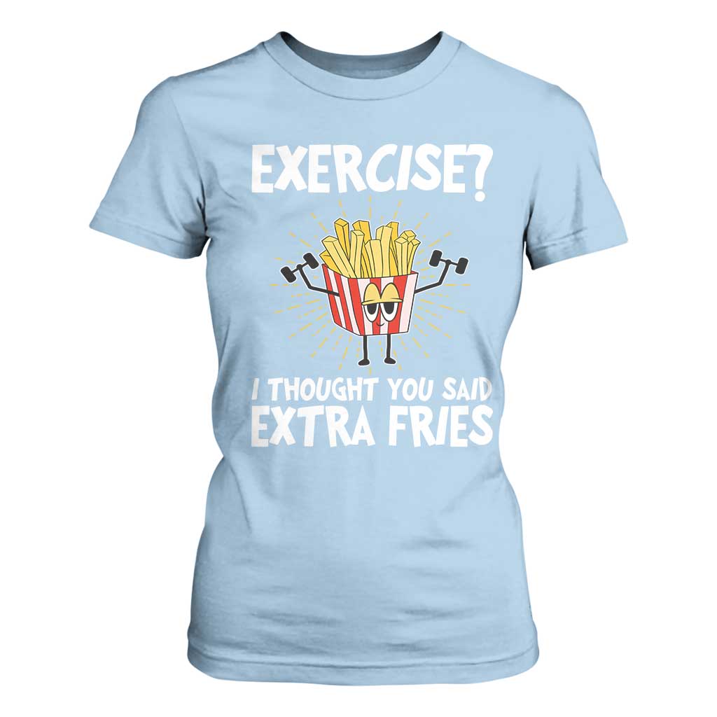 Funny Workout T Shirt For Women Exercise? I Thought You Said Extra Fries TS09 Light Blue Print Your Wear