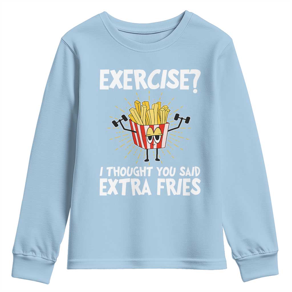 Funny Workout Youth Sweatshirt Exercise? I Thought You Said Extra Fries TS09 Light Blue Print Your Wear
