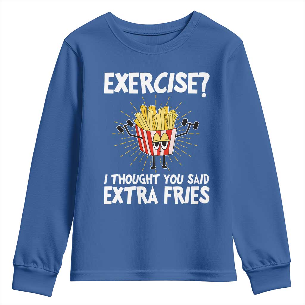 Funny Workout Youth Sweatshirt Exercise? I Thought You Said Extra Fries TS09 Royal Blue Print Your Wear