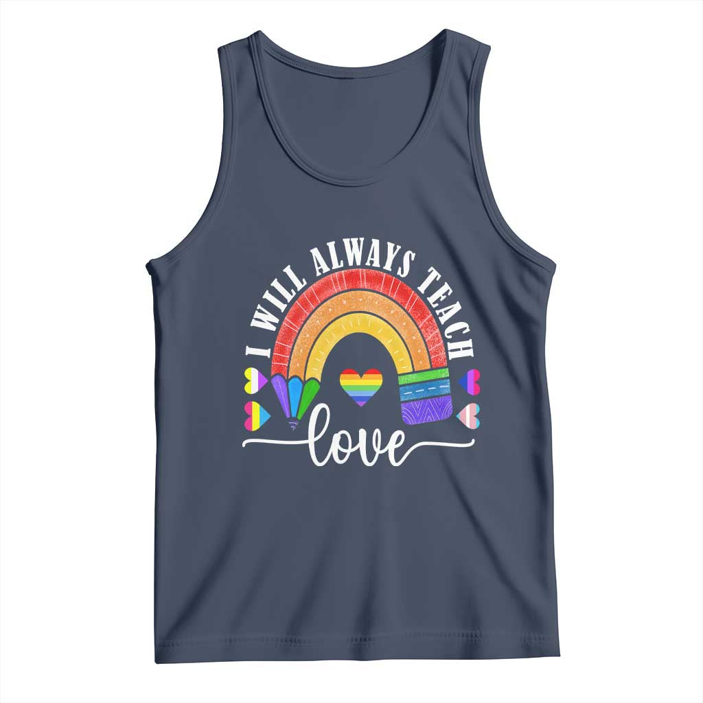 Teacher LGBT Tank Top I Will Always Teach Love Rainbow TS09 Navy Print Your Wear