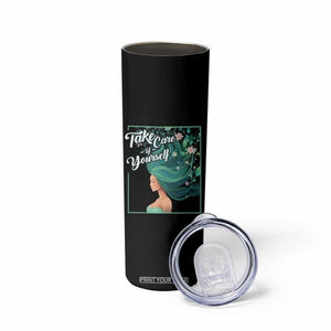 Take Care Of Yourself Self-Love Body Positive Mental Health Skinny Tumbler TS09 Print Your Wear