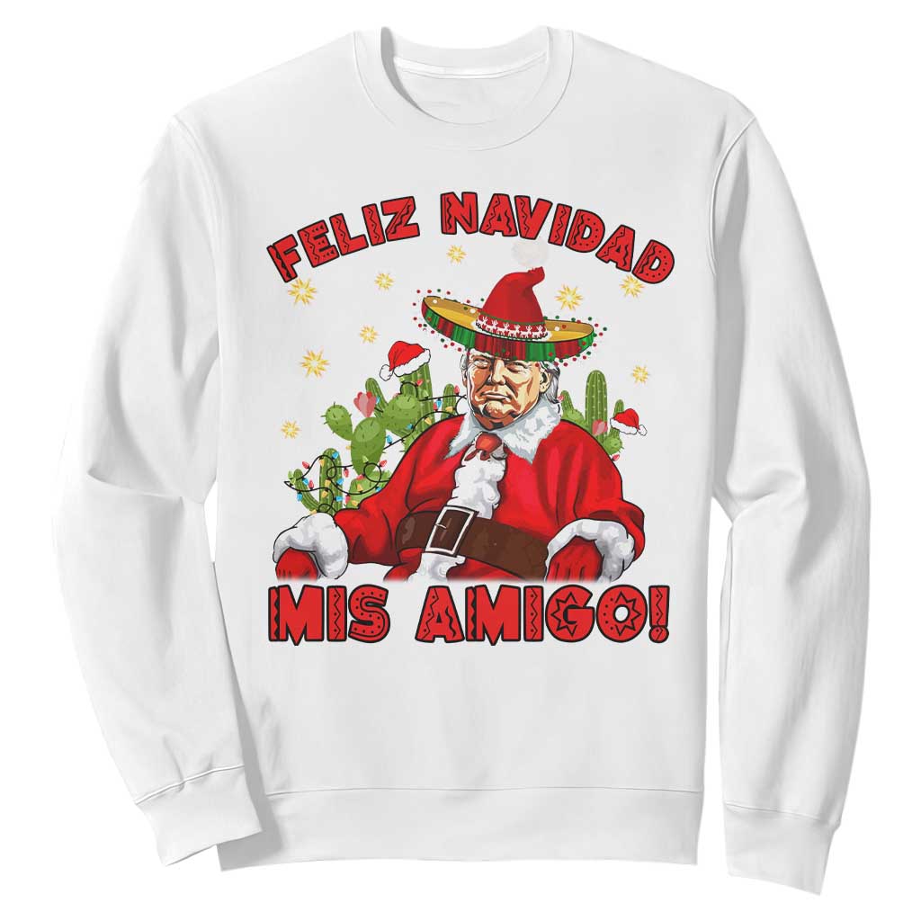 Funny Mexico Xmas Trump Sweatshirt Feliz Navidad Mis Amigo Trump Santa TS09 White Print Your Wear
