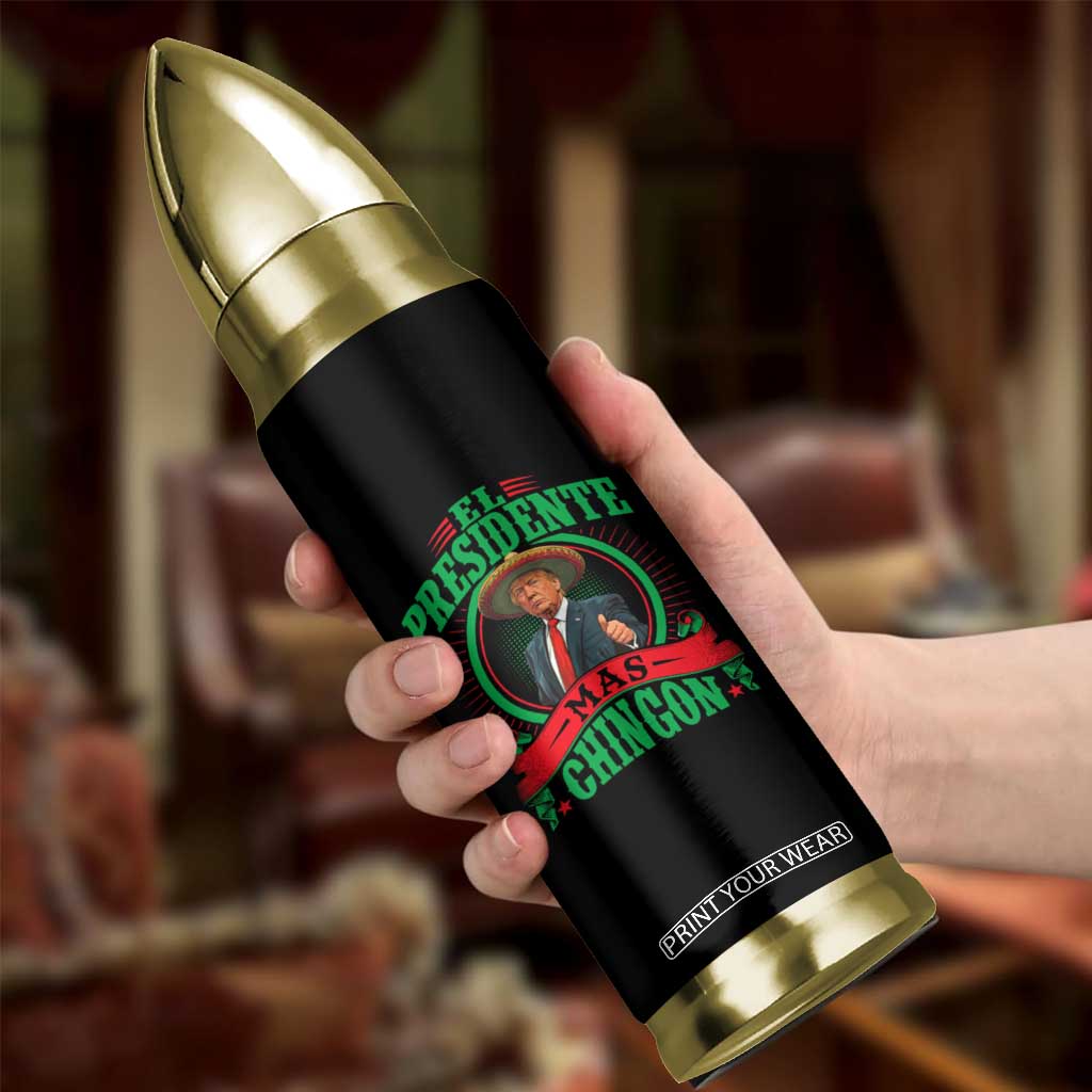 Funny Trump Bullet Tumbler El Presidente Más Chingon Mexican TS09 Print Your Wear