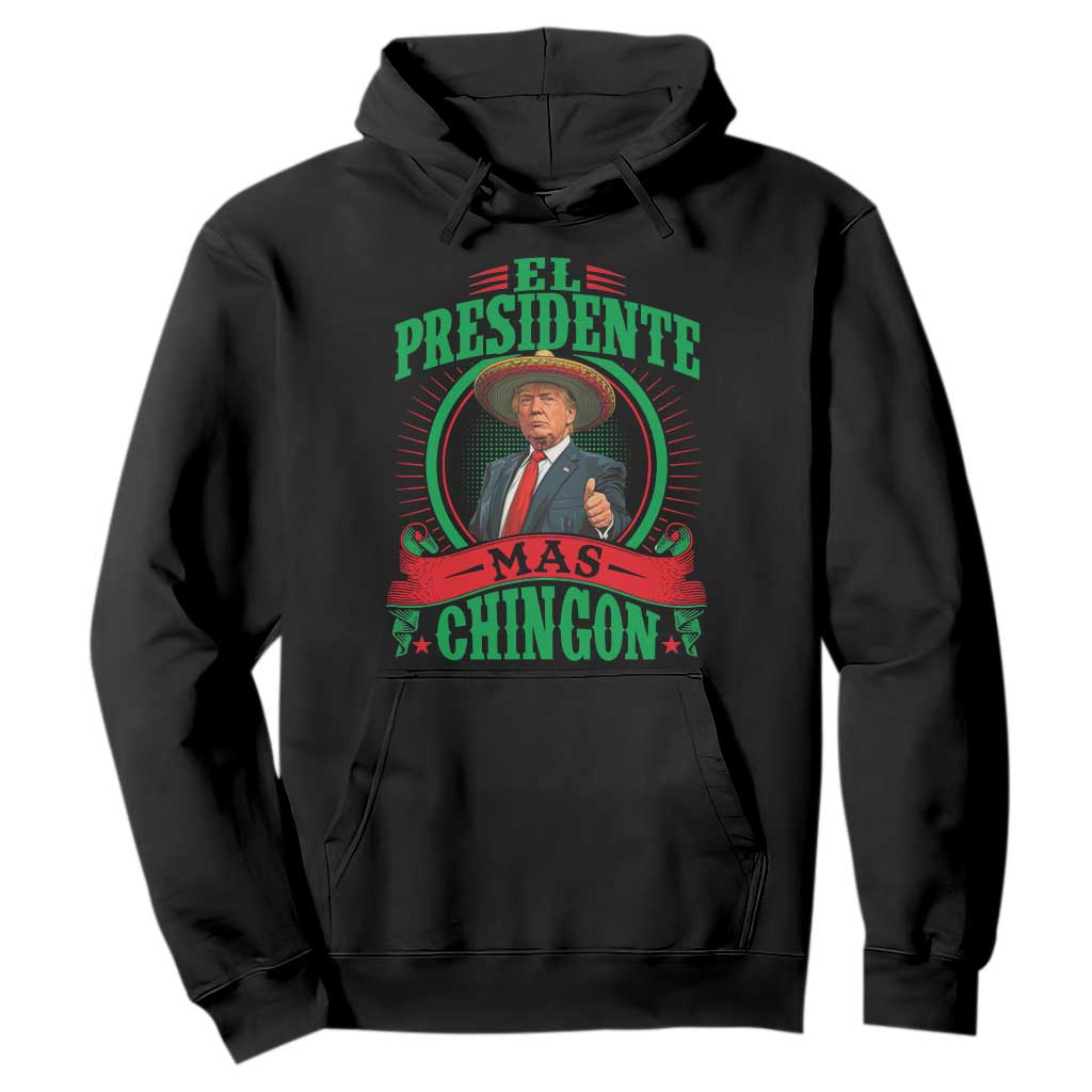 Funny Trump Hoodie El Presidente Mas Chingon Mexican TS09 Black Print Your Wear