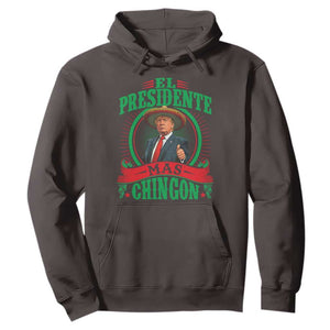 Funny Trump Hoodie El Presidente Mas Chingon Mexican TS09 Dark Chocolate Print Your Wear