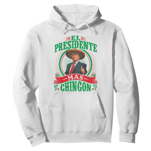 Funny Trump Hoodie El Presidente Mas Chingon Mexican TS09 White Print Your Wear