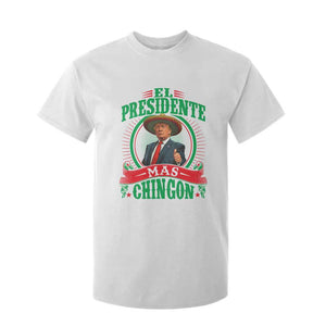 Funny Trump T Shirt For Kid El Presidente Mas Chingon Mexican TS09 White Print Your Wear