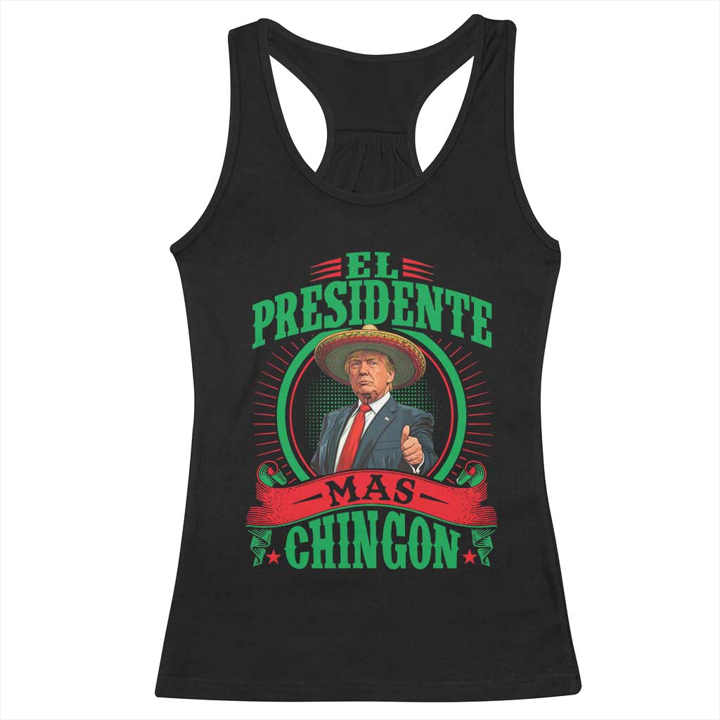 Funny Trump Racerback Tank Top El Presidente Mas Chingon Mexican TS09 Black Print Your Wear