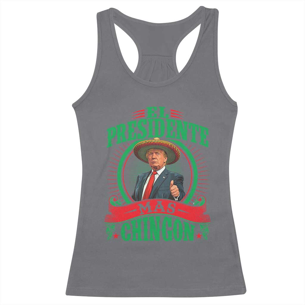 Funny Trump Racerback Tank Top El Presidente Mas Chingon Mexican TS09 Charcoal Print Your Wear
