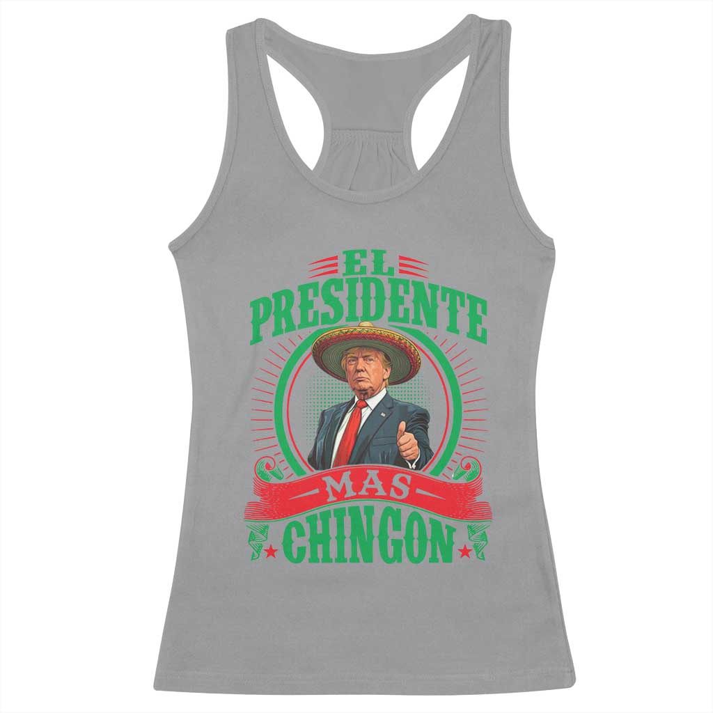 Funny Trump Racerback Tank Top El Presidente Mas Chingon Mexican TS09 Sport Gray Print Your Wear