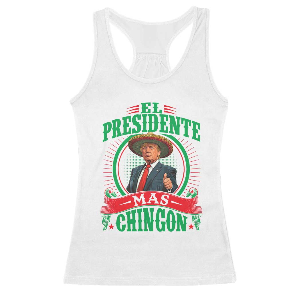 Funny Trump Racerback Tank Top El Presidente Mas Chingon Mexican TS09 White Print Your Wear