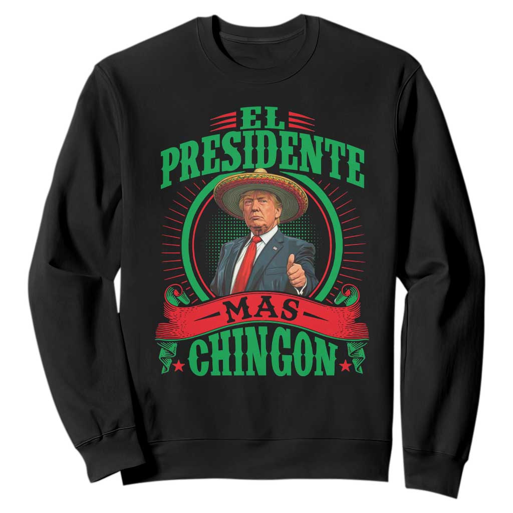 Funny Trump Sweatshirt El Presidente Mas Chingon Mexican TS09 Black Print Your Wear