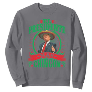 Funny Trump Sweatshirt El Presidente Mas Chingon Mexican TS09 Charcoal Print Your Wear