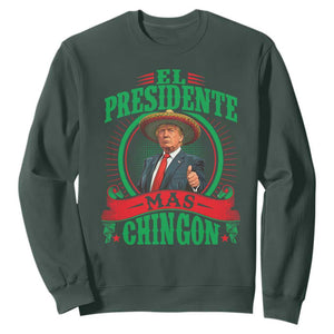 Funny Trump Sweatshirt El Presidente Mas Chingon Mexican TS09 Dark Forest Green Print Your Wear